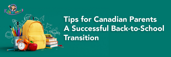 Tips for Canadian Parents: A Successful Back-to-School Transition