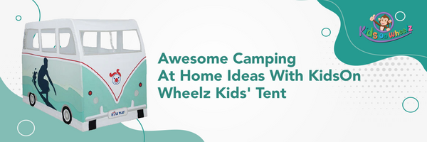 Awesome Camping At Home Ideas With KidsOn Wheelz Kids' Tent