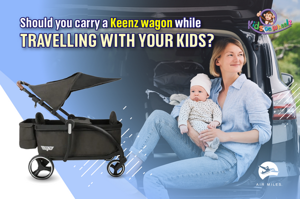 Should you carry a Keenz wagon while travelling with your kids?