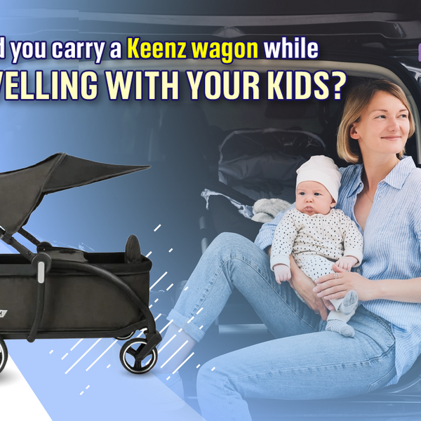 Should you carry a Keenz wagon while travelling with your kids
