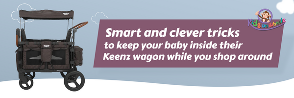 Smart and clever tricks to keep your baby inside their Keenz wagon while you shop around