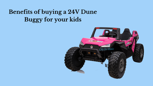 Benefits of buying a 24V Dune Buggy for your kids