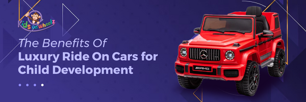 The Benefits of Luxury Ride on Cars for Child Development