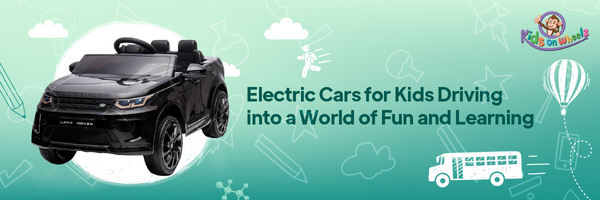 Electric Cars for Kids - Driving into a World of Fun and Learning