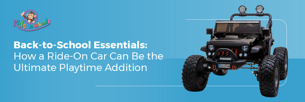 Back-to-School Essentials: How a Ride-On Car Can Be the Ultimate Playtime Addition