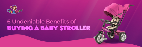 6 Undeniable Benefits of Buying a Baby Stroller