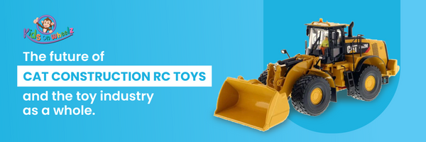 The future of Cat Construction RC Toys and the toy industry as a whole.