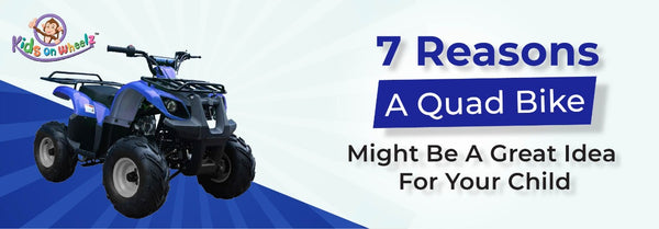 7 Reasons A Quad Bike Might Be A Great Idea For Your Child
