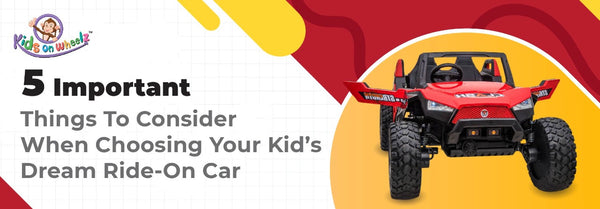 5 Important Things To Consider When Choosing Your Kid’s Dream Ride-On Car