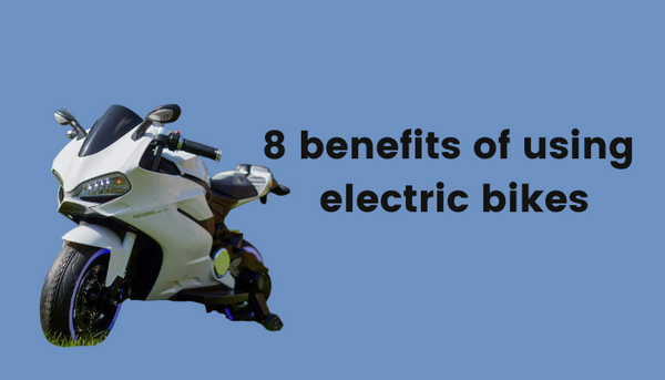 8 benefits of using electric bikes
