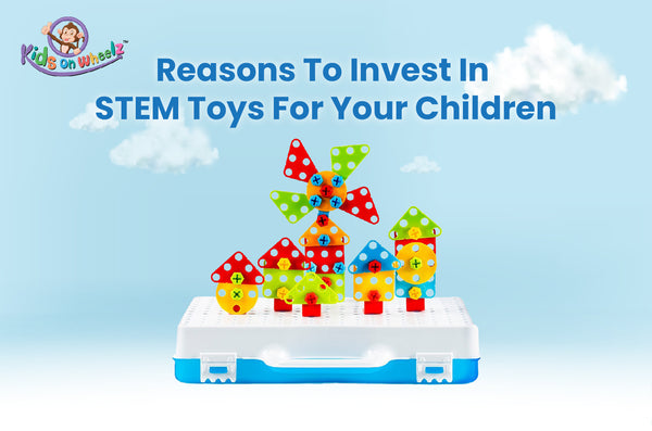 Reasons To Invest In STEM Toys For Your Children